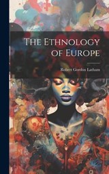 The Ethnology of Europe - Robert Gordon Latham - 9781020680991