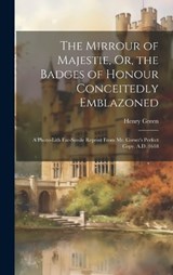 The Mirrour of Majestie, Or, the Badges of Honour Conceitedly Emblazoned - Henry Green - 9781020681103