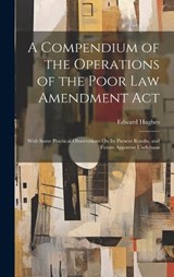 A Compendium of the Operations of the Poor Law Amendment Act - Edward Hughes - 9781020683510
