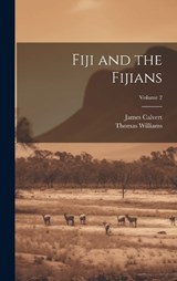 Fiji and the Fijians; Volume 2 - Thomas Williams ; James Calvert - 9781020694103