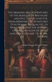 The Memoirs and Adventures of the Marquis De Bretagne and Duc D'harcourt [Tr. from Mémoires Et Avantures D'un Homme De Qualité]. to Which Is Added the History of the Chevalier De Grieu and Moll Lescau