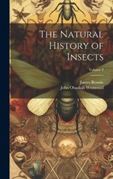 The Natural History of Insects; Volume 2 - James Rennie ; John Obadiah Westwood - 9781020697609