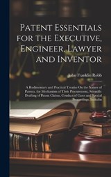 Patent Essentials for the Executive, Engineer, Lawyer and Inventor - John Franklin Robb - 9781020697883