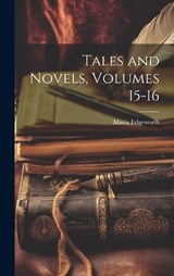 Tales and Novels, Volumes 15-16 - Maria Edgeworth - 9781020716287