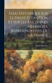 Essai Historique Sur Le Droit D'élection Et Sur Les Anciennes Assemblées Représentatives De La France