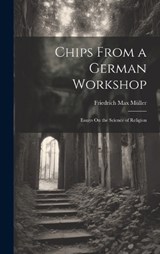 Chips From a German Workshop - Friedrich Max Müller - 9781020726651
