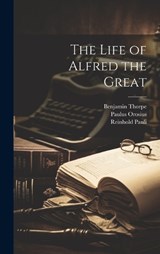 The Life of Alfred the Great - Reinhold Pauli ; Benjamin Thorpe ; Paulus Orosius - 9781020732041