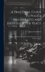 A Practical Guide to Police Magistrates and Justices of the Peace - James Crankshaw - 9781020749384