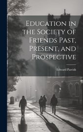 Education in the Society of Friends Past, Present, and Prospective