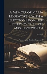 A Memoir of Maria Edgeworth, With a Selection From her Letters by the Late Mrs. Edgeworth; Volume 2 - Frances Anne Beaufort Edgeworth - 9781020761492