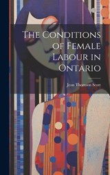 The Conditions of Female Labour in Ontario - Jean Thomson Scott - 9781020763878