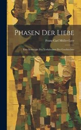 Phasen der Liebe; Eine Soziologie des Verhältnisses der Geschlechter - Franz Carl Müller-Lyer - 9781020771200