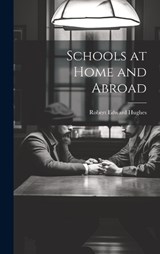 Schools at Home and Abroad - Robert Edward Hughes - 9781020772252