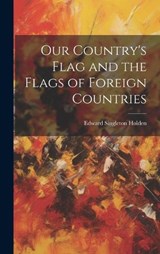 Our Country's Flag and the Flags of Foreign Countries - Edward Singleton Holden - 9781020775697