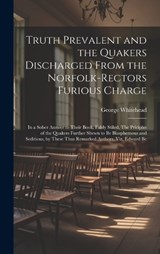 Truth Prevalent and the Quakers Discharged From the Norfolk-rectors Furious Charge - George Whitehead - 9781020775741