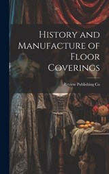 History and Manufacture of Floor Coverings - Review Publishing Co - 9781020777318