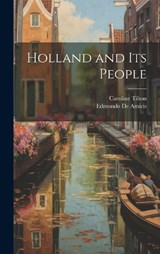 Holland and its People - Edmondo De Amicis ; Caroline Tilton - 9781020779909