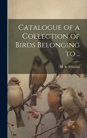 Catalogue of a Collection of Birds Belonging to ..