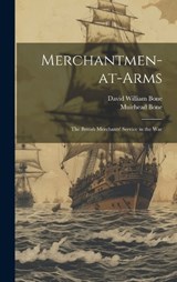 Merchantmen-at-arms; the British Merchants' Service in the War - David William Bone ; Muirhead Bone - 9781020789212