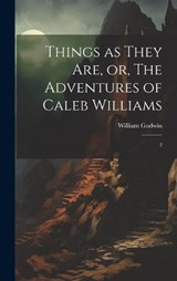 Things as They are, or, The Adventures of Caleb Williams - William Godwin - 9781020794889