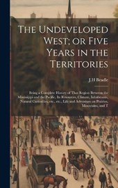 The Undeveloped West; or Five Years in the Territories