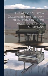 The art of Music; a Comprehensive Library of Information for Music Lovers and Musicians; - Daniel Gregory Mason - 9781020812064