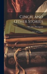 Cinch, and Other Stories; Tales of Tennessee - Will Allen Dromgoole - 9781020813887