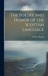 The Poetry and Humor of the Scottish Language - Charles MacKay - 9781020814877