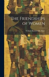 The Friendships of Women - William Rounseville Alger - 9781020816512