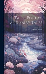 Tales, Poetry, and Fairy Tales - Walter Brown - 9781020828218