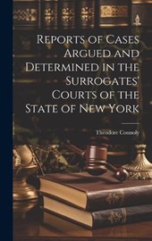 Reports of Cases Argued and Determined in the Surrogates' Courts of the State of New York