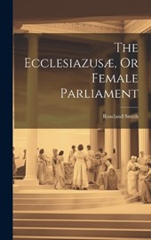 The Ecclesiazusæ, Or Female Parliament