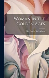 Woman in the Golden Ages - Amelia Ruth (Gere) Mason - 9781020844768