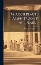 M. Accii Plauti Amphitruo et Aulularia - Titus Maccius Plautus - 9781020846663