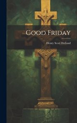 Good Friday - Henry Scott Holland - 9781020848957