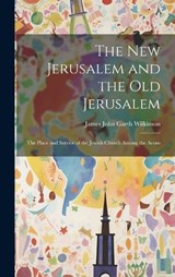 The New Jerusalem and the Old Jerusalem - James John Garth Wilkinson - 9781020852053