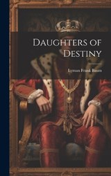 Daughters of Destiny - Lyman Frank Baum - 9781020853845