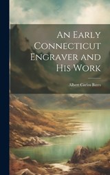 An Early Connecticut Engraver and His Work - Albert Carlos Bates - 9781020856488