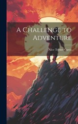A Challenge to Adventure - Alice Turner Curtis - 9781020861123