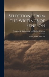 Selections From the Writings of Fenelon - François de Salignac de la Mo Fénelon - 9781020865046