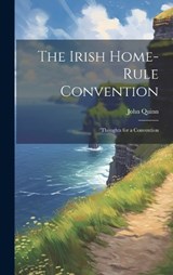 The Irish Home-rule Convention - John Quinn - 9781020865817