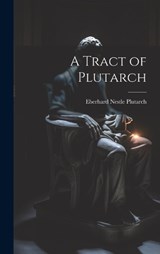 A Tract of Plutarch - Plutarch Eberhard Nestle - 9781020866326