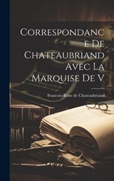 Correspondance de Chateaubriand Avec la Marquise de V - Francois-Rene De Chateaubriand - 9781020868849