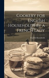 Cookery for English Households by a French Lady