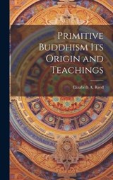 Primitive Buddhism Its Origin and Teachings - Elizabeth a Reed - 9781020876738