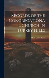 Records of the Congregational Church in Turkey Hills - Albert Carlos Bates - 9781020881152