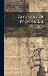 Glossary of Provincial Words - John Atkinson - 9781020881343