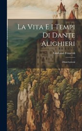 La Vita e i Tempi di Dante Alighieri