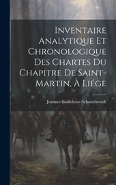Inventaire Analytique et Chronologique des Chartes du Chapitre de Saint-Martin, à Liége