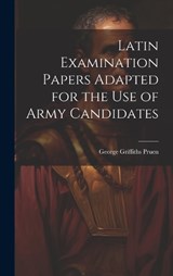 Latin Examination Papers Adapted for the Use of Army Candidates - George Griffiths Pruen - 9781020888083
